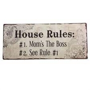 House Rules: #1. Moms The Boss, #2. See Rule #1.